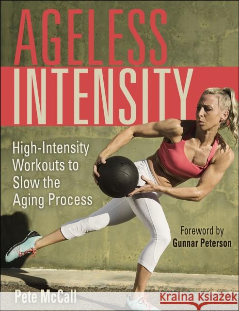 Ageless Intensity: High-Intensity Workouts to Slow the Aging Process McCall, Pete 9781718200753 Human Kinetics Publishers