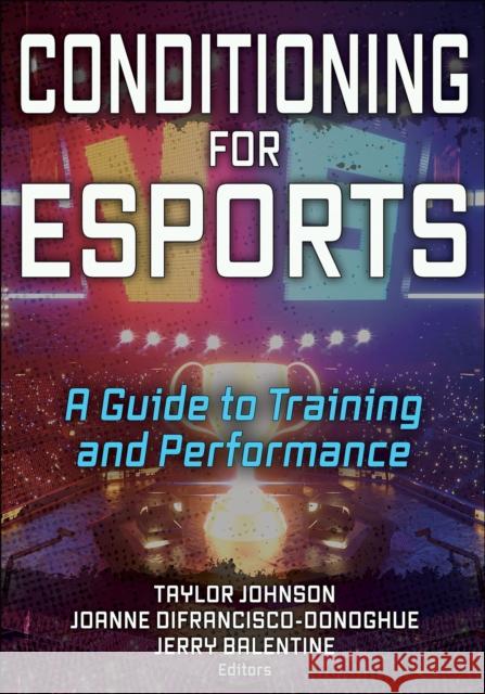 Conditioning for Esports: A Guide to Training and Performance Taylor Johnson Joanne Donoghue Jerry Balentine 9781718207479 Human Kinetics Publishers