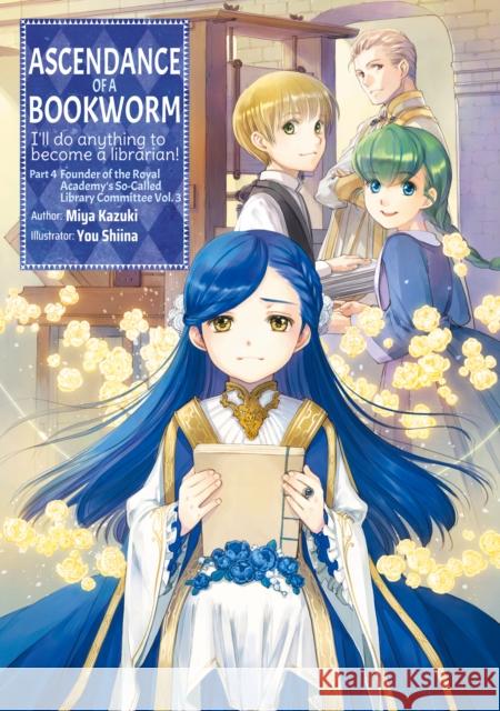 Ascendance of a Bookworm: Part 4 Volume 3 Miya Kazuki You Shiina Quof 9781718356146 J-Novel Club
