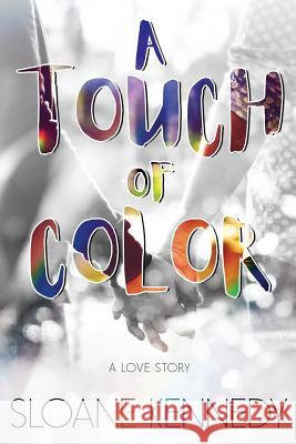 A Touch of Color Sloane Kennedy 9781719136600 Createspace Independent Publishing Platform