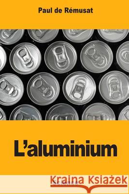 L'aluminium De Remusat, Paul 9781719142298 Createspace Independent Publishing Platform