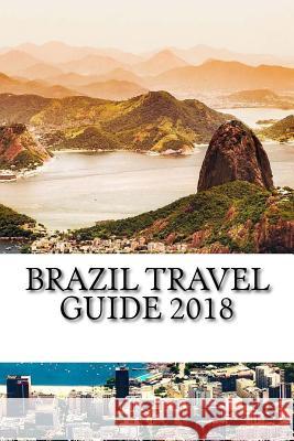 Brazil Travel Guide 2018 Sam Kessler 9781720393061 Createspace Independent Publishing Platform