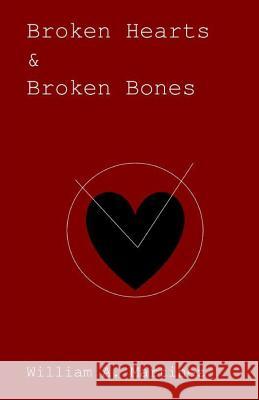 Broken Hearts and Broken Bones William a. Martinez 9781720640080 Createspace Independent Publishing Platform