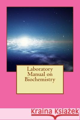 Laboratory Manual on Biochemistry Darani Vasudevan 9781721075065 Createspace Independent Publishing Platform