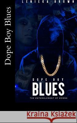 Dope Boy Blues: The Entanglement of Donna Lenieka Brown 9781721886074 Createspace Independent Publishing Platform
