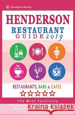 Henderson Restaurant Guide 2019: Best Rated Restaurants in Henderson, Nevada - Restaurants, Bars and Cafes recommended for Tourist, 2019 Frank, Flannery H. 9781722625191 Createspace Independent Publishing Platform