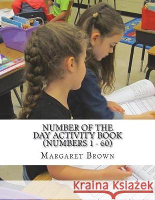 Number of the Day Activity Book (Numbers 1 ? 60) Margaret Brown 9781722655549 Createspace Independent Publishing Platform
