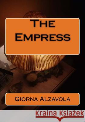 The Empress Giorna Alzavola 9781722791193 Createspace Independent Publishing Platform