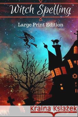 Witch Spelling: Large Print Edition A Woodley 9781723126758 Createspace Independent Publishing Platform