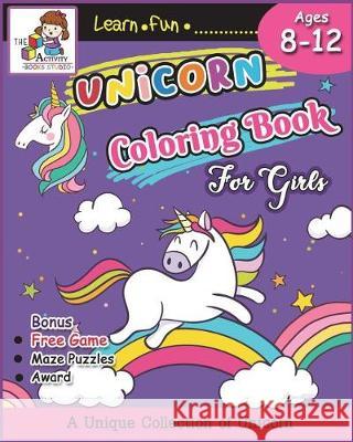 Unicorn Coloring Books for Girls Ages 8-12: The Best Relaxing Activity Coloring Book for Girls, Kids, Boys and Anyone( Ages 2-4, 4-8, 9-12, Toddler, L The Ativity Books Studio 9781723210938 Createspace Independent Publishing Platform