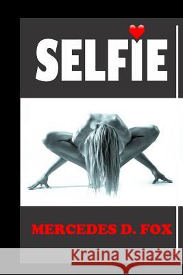 Selfie: (a Thriller Suspense Laced with Sexy Models in Love with Secrets, Lies and Drama) Mercedes Day Fox 9781723920745 Independently Published