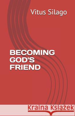 Becoming God's Friend Vitus Silago 9781723929038 Independently Published