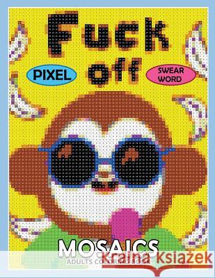Swear Word Pixel Mosaics Coloring Books: Color by Number for Adults Stress Relieving Design Puzzle Quest Rocket Publishing 9781724154194 Independently Published