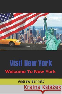 Visit New York: Welcome To New York Bennett, Andrew 9781724155498 Independently Published