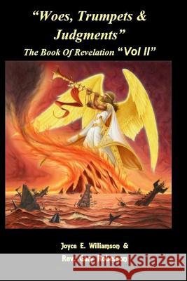 Woes, Trumpets, & Judgments: The Book of Revelation Volume 2 Gary Roberson Joyce E. Williamson 9781724167217 Independently Published
