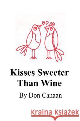 Kisses Sweeter Than Wine: A Sampler Don Canaan 9781724396983 Createspace Independent Publishing Platform