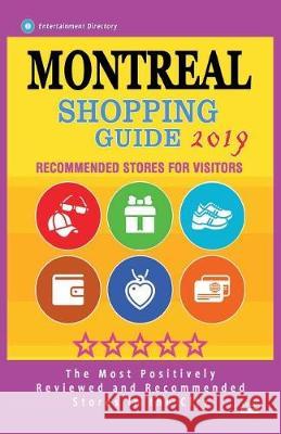 Montreal Shopping Guide 2019: Best Rated Stores in Montreal, Canada - Stores Recommended for Visitors, (Shopping Guide 2019) Anna H. Waugh 9781724429629 Createspace Independent Publishing Platform