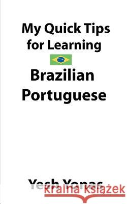 My Quick Tips for Learning Brazilian Portuguese Yesh Yonas 9781724547088 Createspace Independent Publishing Platform