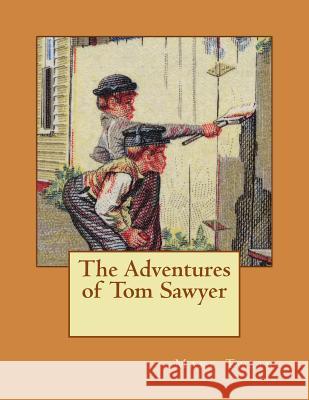 The Adventures of Tom Sawyer Mark Twain 9781724945815 Createspace Independent Publishing Platform