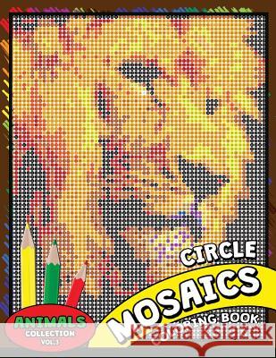 Circle Mosaics Coloring Book 3: Cute Animals Coloring Pages Color by Number Puzzle for Adults Kodomo Publishing 9781726047302 Createspace Independent Publishing Platform