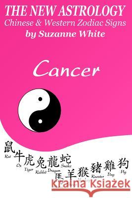 The New Astrology Cancer Chinese & Western Zodiac Signs.: The New Astrology by Sun Signs Suzanne White 9781726407366 Createspace Independent Publishing Platform