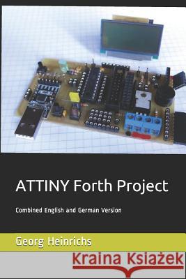 ATTINY Forth Project: Combined English and German Version Juergen Pintaske Georg Heinrichs 9781726626927 Independently Published