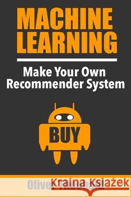 Machine Learning: Make Your Own Recommender System Oliver Theobald 9781726769037 Independently Published