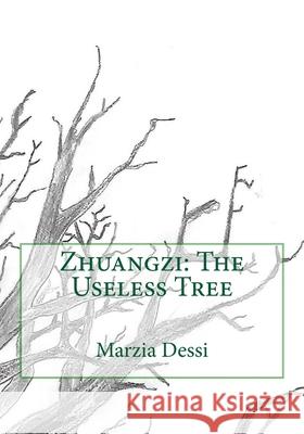 Zhuangzi: The Useless Tree Marzia Dessi 9781727802726 Createspace Independent Publishing Platform