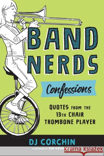Band Nerds Confessions: Quotes from the 13th Chair Trombone Player Corchin, Dj 9781728219851 Sourcebooks Explore