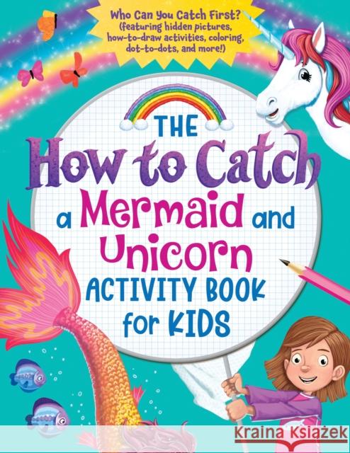The How to Catch a Mermaid and Unicorn Activity Book for Kids: Who Can You Catch First? (Featuring Hidden Pictures, How-To-Draw Activities, Coloring, Sourcebooks 9781728246673 Sourcebooks Wonderland