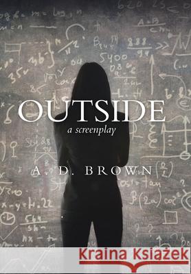 Outside: A Screenplay A D Brown 9781728350875 Authorhouse
