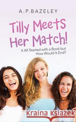 Tilly Meets Her Match!: It All Started with a Book but How Would It End? A P Bazeley 9781728382548 Authorhouse UK