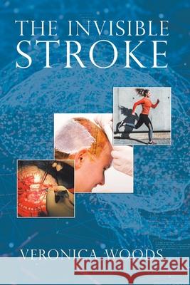 The Invisible Stroke Veronica Woods 9781728396118 Authorhouse UK