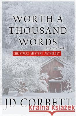 Worth a Thousand Words: Christmas Mystery Anthology Jd Corbett 9781729429921 Independently Published