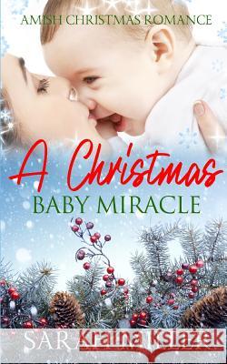 Amish Christmas Romance: A Christmas Baby Miracle Sarah Miller 9781730714559 Independently Published