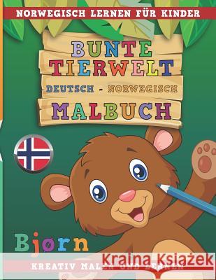 Bunte Tierwelt Deutsch - Norwegisch Malbuch. Norwegisch Lernen Für Kinder. Kreativ Malen Und Lernen. Nerdmedia 9781731073198 Independently Published