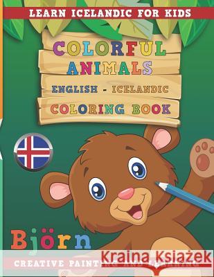 Colorful Animals English - Icelandic Coloring Book. Learn Icelandic for Kids. Creative Painting and Learning. Nerdmediaen 9781731132987 Independently Published
