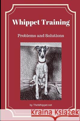 Whippet Training: Problems and Solutions Zelda Thewhippe 9781731163455 Independently Published