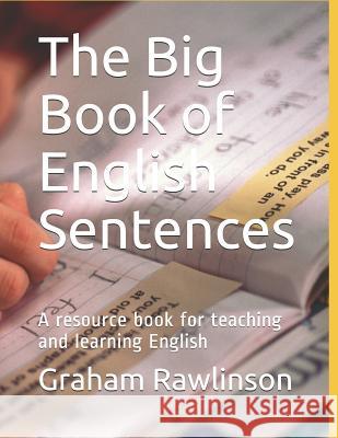 The Big Book of English Sentences: A resource book for teaching and learning English Rawlinson, Graham 9781731166937 Independently Published