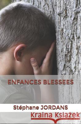 Enfances Blessees Stephane Jordans 9781731178688 Independently Published