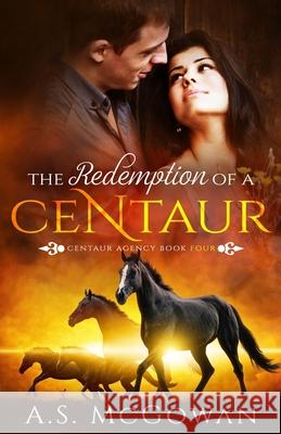 The Redemption of a Centaur A S McGowan 9781731254085 Independently Published