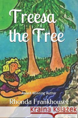 Treesa the Tree: A Childrens Story Rhonda Frankhouser, Christine McBride 9781731346889 Independently Published