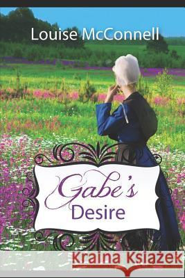 Gabe's Desire: An Amish Romance Louise McConnell 9781731448446 Independently Published