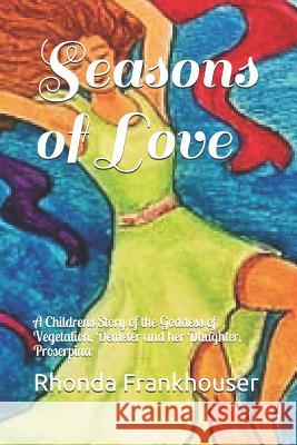 Seasons of Love: A Childrens Story of the Goddess of Vegetation, Demeter and her Daughter, Proserpina McBride, Christine 9781731451453 Independently Published