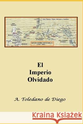 El Imperio Olvidado A Toledano de Diego 9781731470768 Independently Published