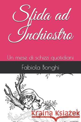 Sfida Ad Inchiostro: Un Mese Di Schizzi Quotidiani Fabiola Bonghi 9781731559647 Independently Published