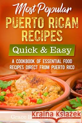Most Popular Puerto Rican Recipes - Quick & Easy: A Cookbook of Essential Food Recipes Direct from Puerto Rico Barrington-Shaw, Grace 9781731561466 Independently Published