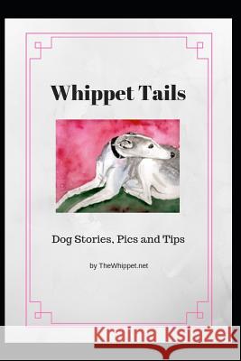 Whippet Tails: Dog Stories, Pics and Tips Zelda Thewhippet 9781731584755 Independently Published