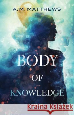 Body of Knowledge A M Matthews 9781732084100 Piggyback Press