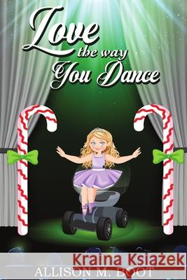 Love the Way You Dance Allison M. Boot 9781732126725 Boot Books